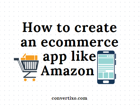 How To Create An Ecommerce App Like Amazon